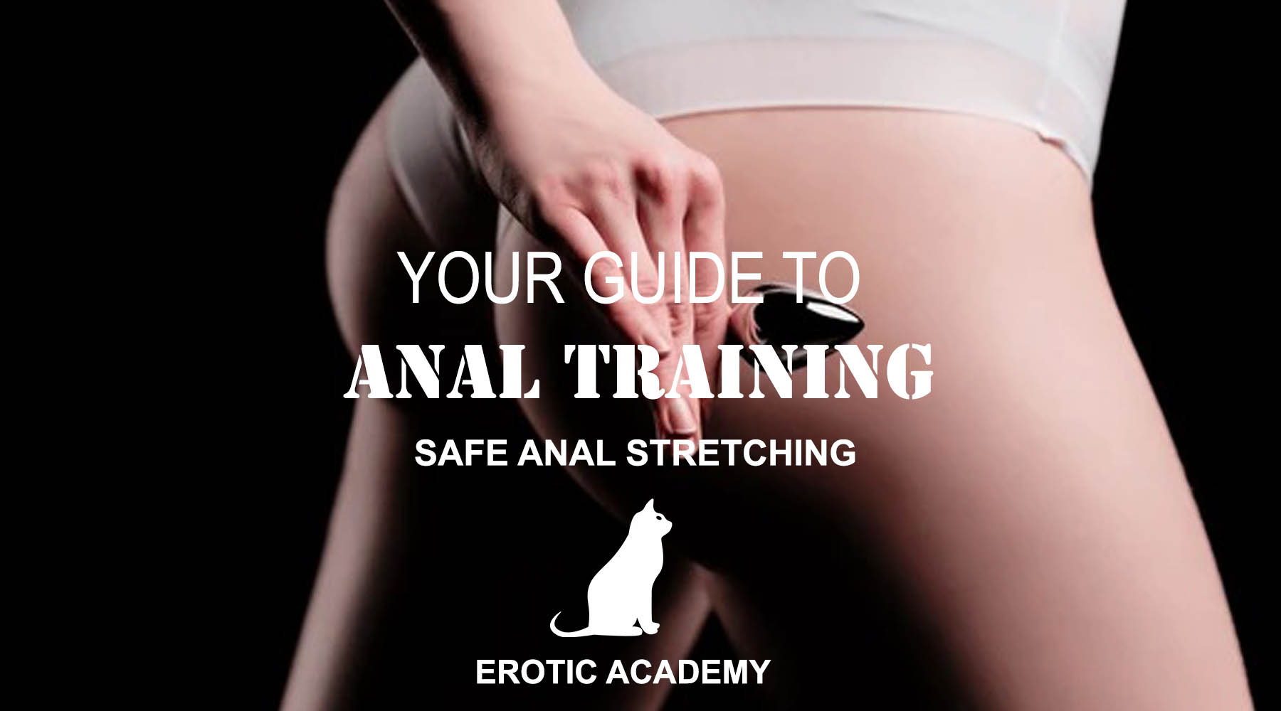 Anal Training: Your Guide to Safe Anal Stretching