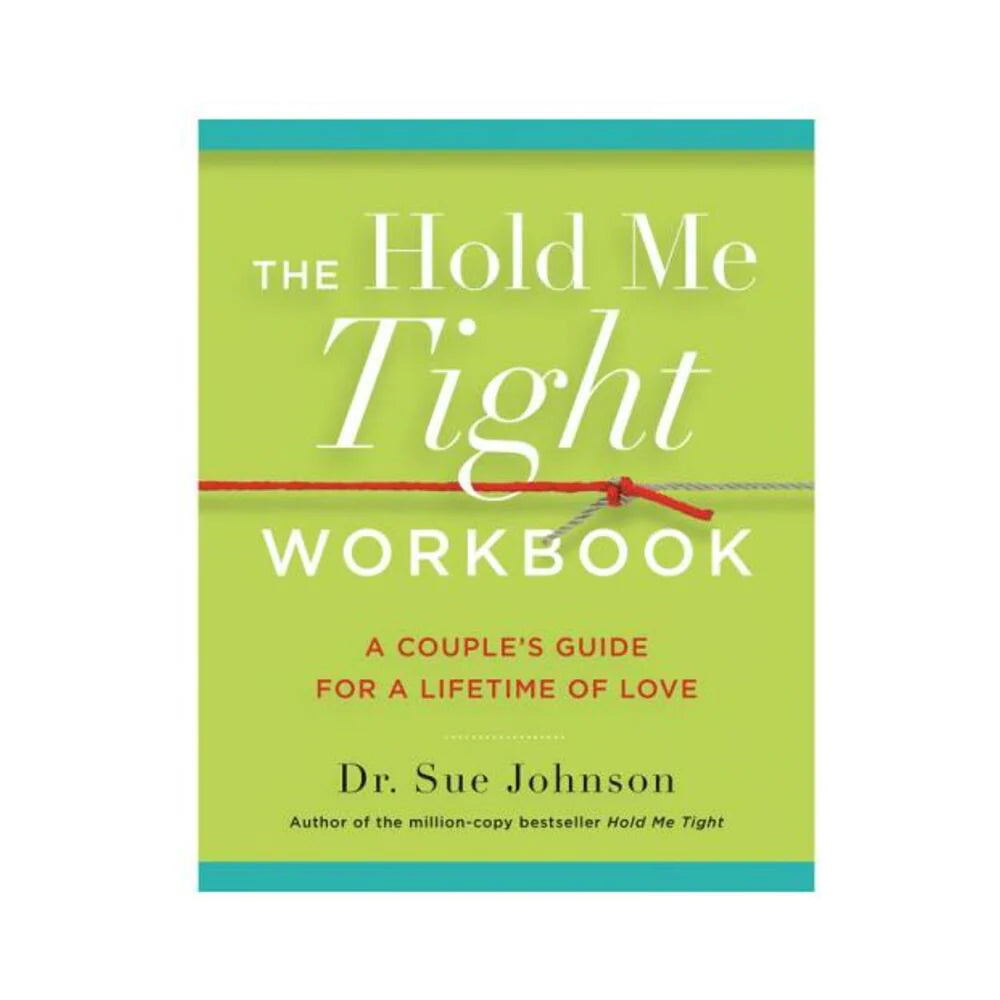 The Hold Me Tight Workbook: A Couple's Guide For A Lifetime Of Love