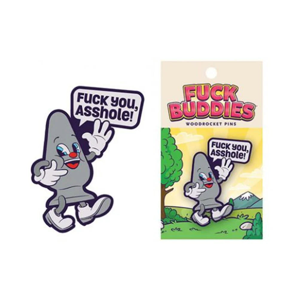 Fuck you, Asshole Fuck Buddies Pin