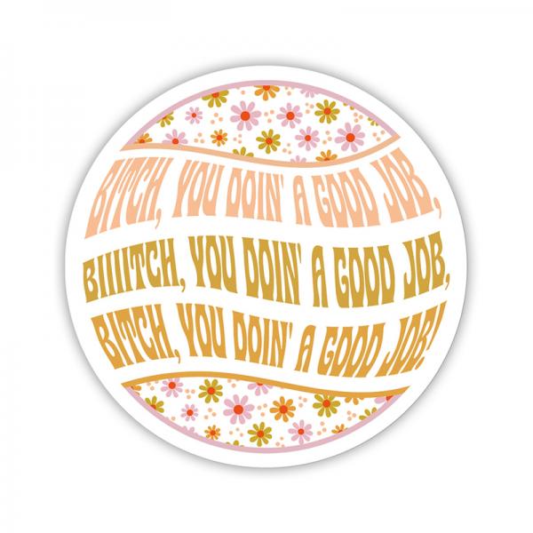 Twisted Wares Bitch You Doin' A Good Job Sticker